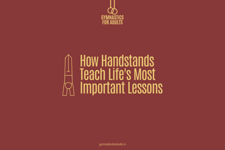 How Handstands Teach Life’s Most Important Lessons