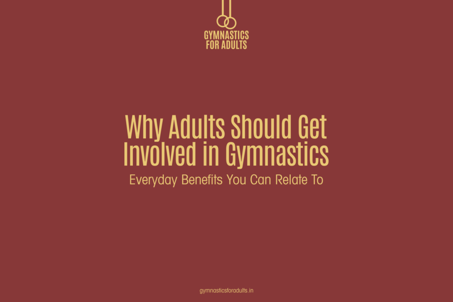 Why Adults Should Get Involved in Gymnastics: Everyday Benefits You Can Relate To