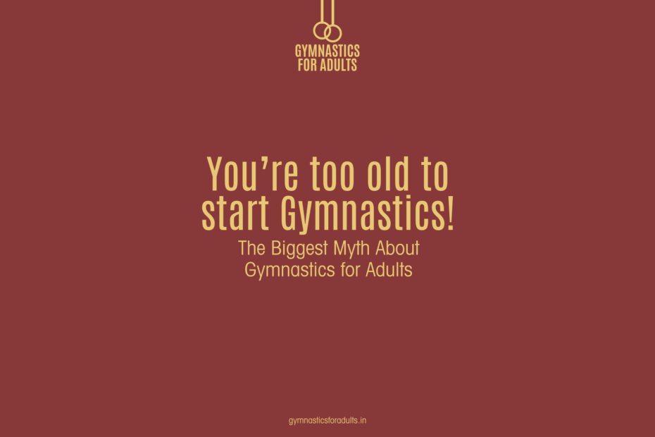 You’re too old to start Gymnastics!