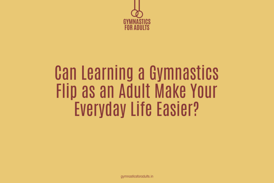Can Learning a Gymnastics Flip as an Adult Make Your Everyday Life Easier?